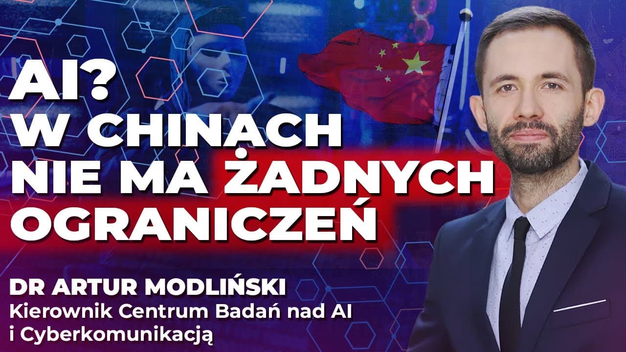 AI potrzebuje regulacji? Dr Artur Modliński: W Chinach NIE MA OGRANICZEŃ