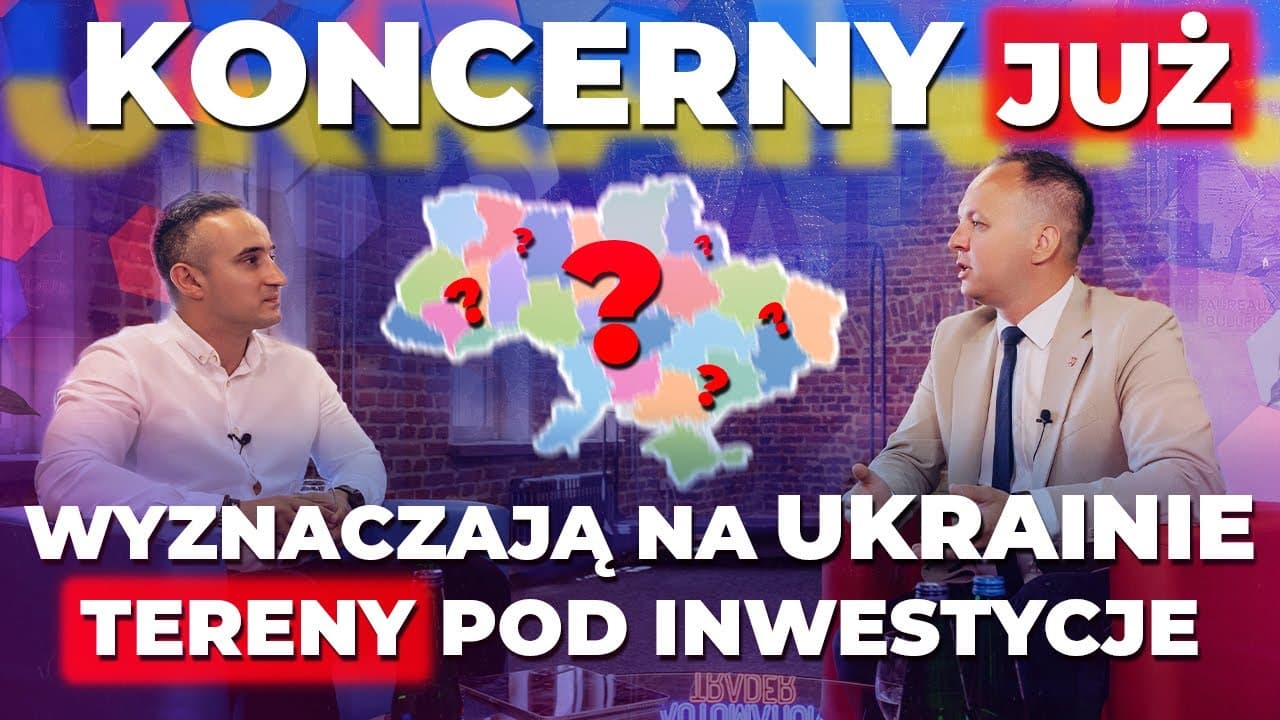 Koncerny JUŻ WYZNACZAJĄ NA UKRAINIE tereny pod inwestycje | Tomasz Mackiewicz o roli Polski