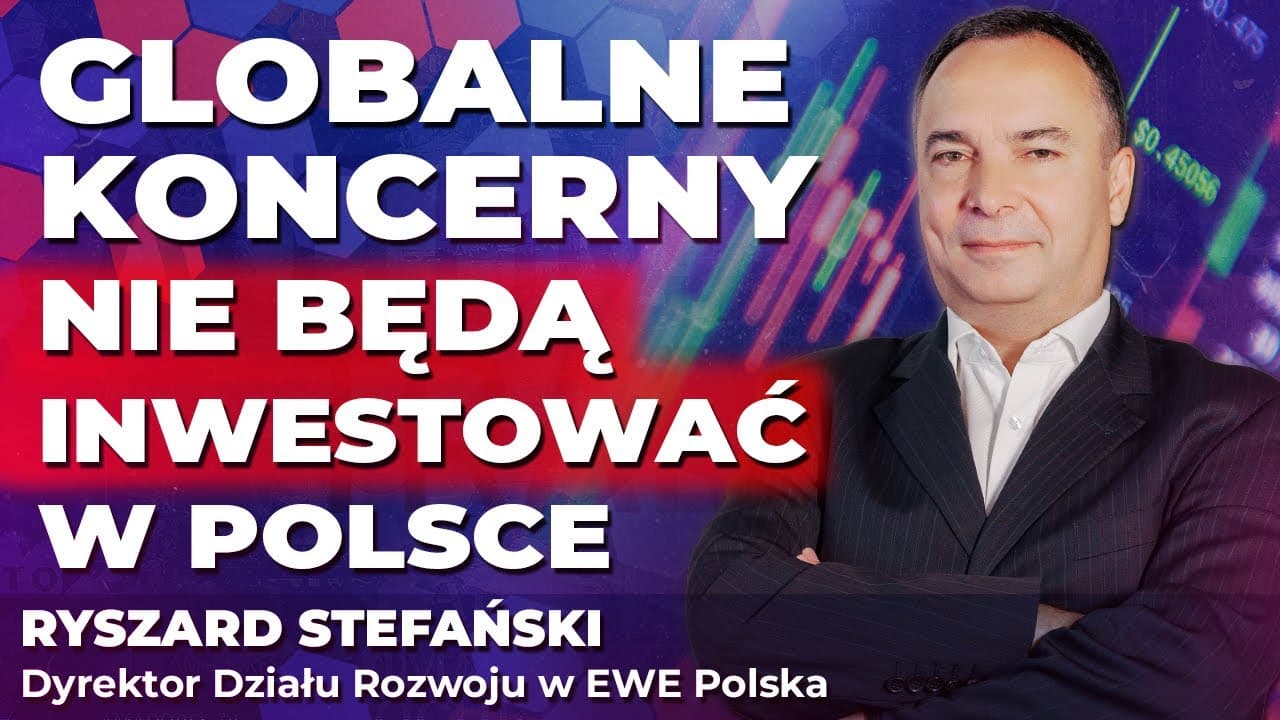 Gramy w zielone? | Ryszard Stefański: Globalne koncerny NIE BĘDĄ INWESTOWAĆ w Polsce