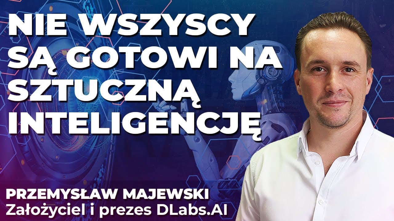 ChatGPT był przełomem, ale... | Przemysław Majewski z DLabs: Nie wszyscy są gotowi na AI