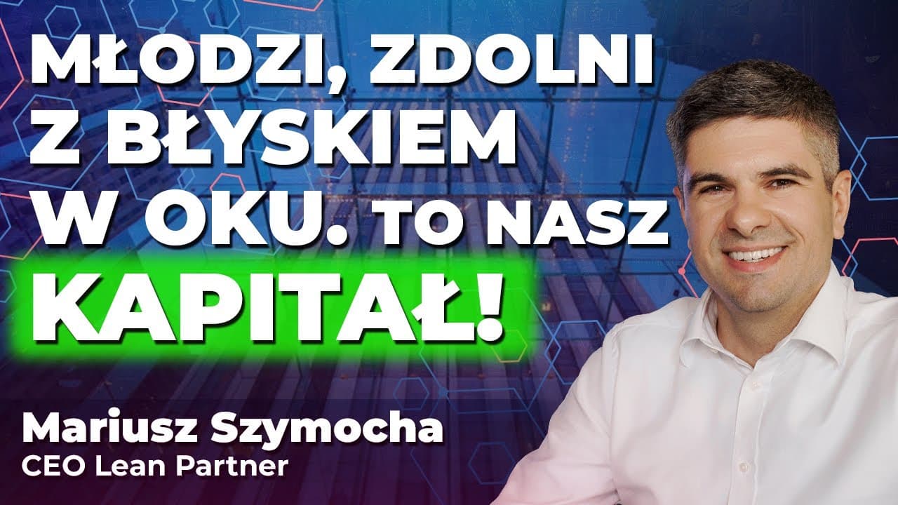 Młodzi, zdolni z błyskiem w oku? | Mariusz Szymocha: TO NASZ KAPITAŁ!